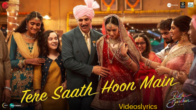 Tere Saath Hoon Main lyrics | Rakshabandhan Movie | Akshay Kumar ...