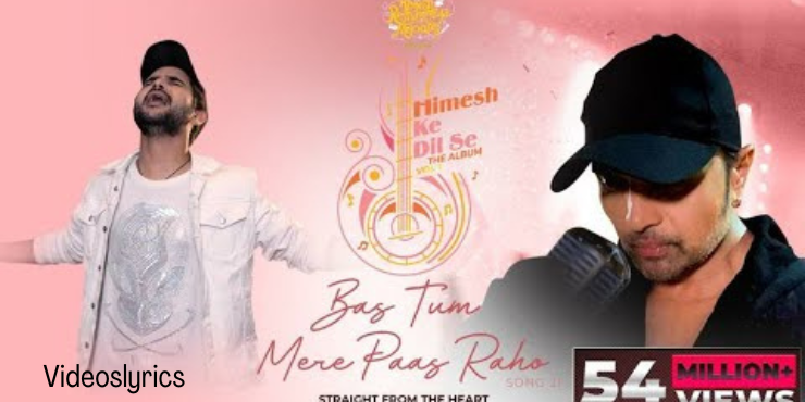Bas Tum Mere Paas Raho Song Lyrics from Himesh Ke Dil Se The Album