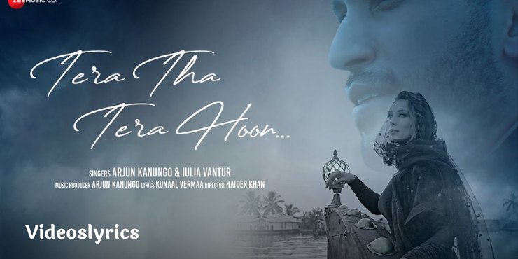 Tera Tha Tera Hoon Song Lyrics | Arjun Kanungo And Iulia Vantur
