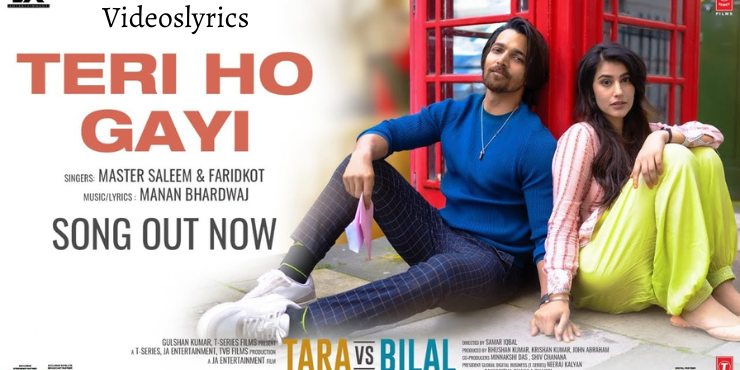 Teri Ho Gayi Song Lyrics in English - Tara vs Bilal Movie 2022