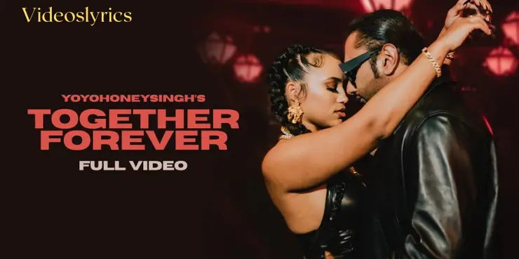 Together Forever Song Lyrics in English - Yo Yo Honey Singh