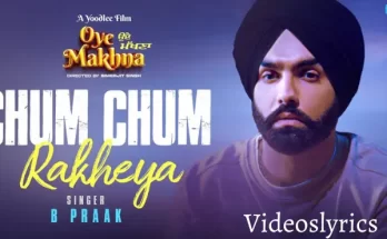 Chum Chum Rakheya Song Lyrics in English - Oye Makhna