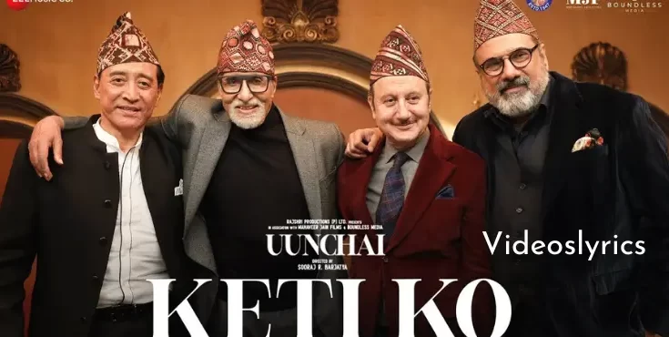 Keti Ko Song Lyrics - Uunchai | Amitabh Bachchan & Anupam Kher | New Hindi Song