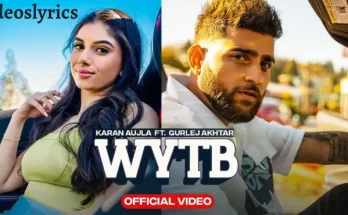 WYTB Lyrics - Karan Aujla | Gurlej Akhtar | Latest Punjabi Song 2022